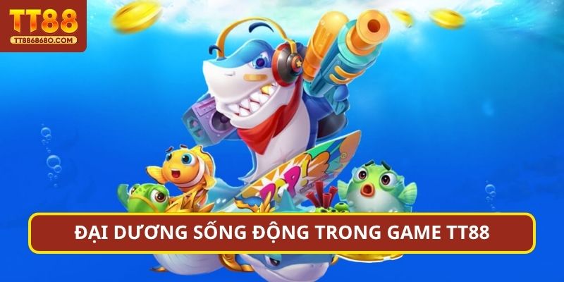 Đại dương sống động trong game TT88